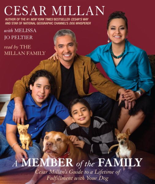 A Member of the Family: Cesar Millan's Guide to a Lifetime of Fulfillment with Your Dog cover
