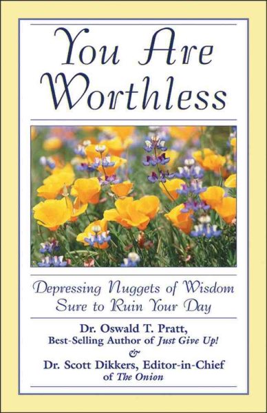 You Are Worthless: Depressing Nuggets of Wisdom Sure to Ruin Your Day cover