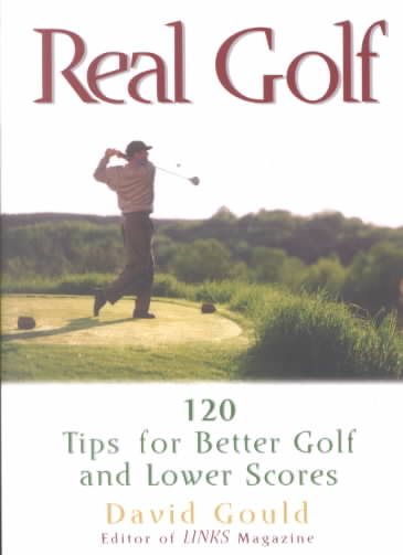 Real Golf: 120 Useful Ideas for Better Golf and Lower Score cover