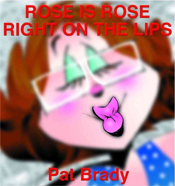 Rose is Rose Right on the Lips: A Rose is Rose Collection cover