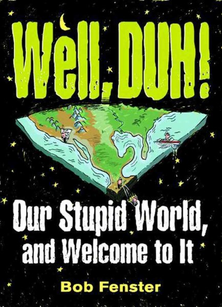 Well, Duh!: Our Stupid World, and Welcome to It cover