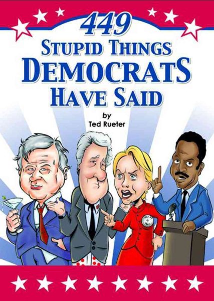 449 Stupid Things Democrats Have Said cover