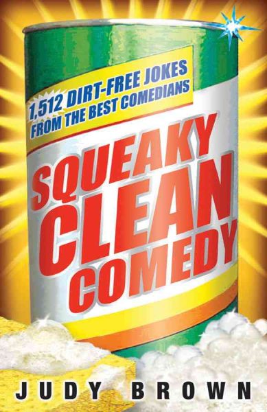 Squeaky Clean Comedy: 1,512 Dirt-Free Jokes from the Best Comedians cover