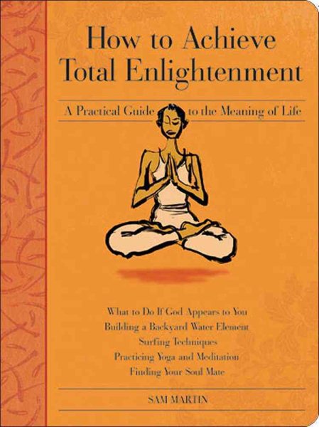 How to Achieve Total Enlightenment: A Practical Guide to the Meaning of Life cover