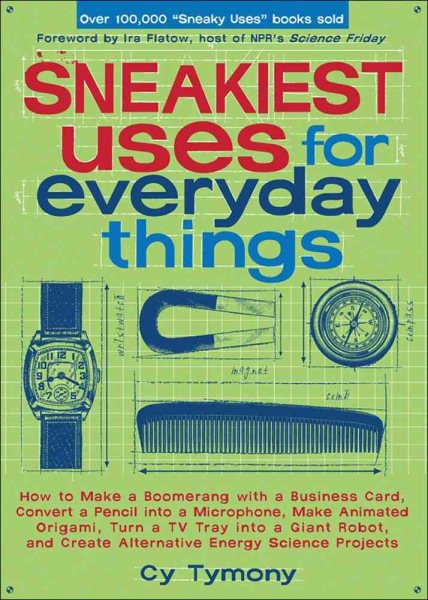 Sneakiest Uses for Everyday Things: How to Make a Boomerang with a Business Card, Convert a Pencil into a Microphone and more (Volume 3) (Sneaky Books) cover