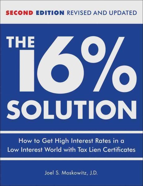 The 16% Solution: How to Get High Interest Rates in a Low-Interest World with Tax Lien Certificates, Revised Edition cover