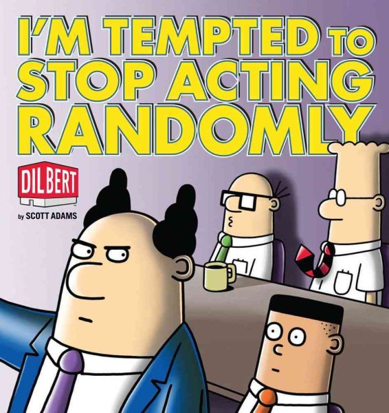 I'm Tempted to Stop Acting Randomly: A Dilbert Book (Dilbert Book Collections Graphi) cover