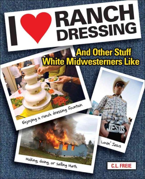 I Love Ranch Dressing: And Other Stuff White Midwesterners Like cover