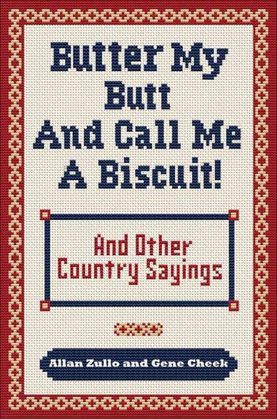 Butter My Butt and Call Me a Biscuit: And Other Country Sayings, Say-So's, Hoots and Hollers cover