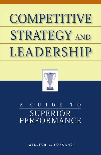 Competitive Strategy and Leadership: A Guide to Superior Performance cover