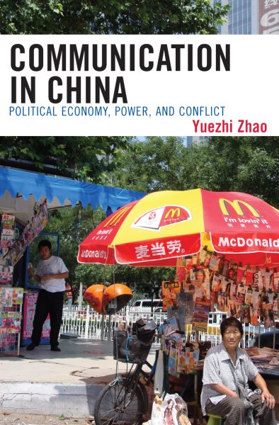 Communication in China: Political Economy, Power, and Conflict (State & Society in East Asia) cover