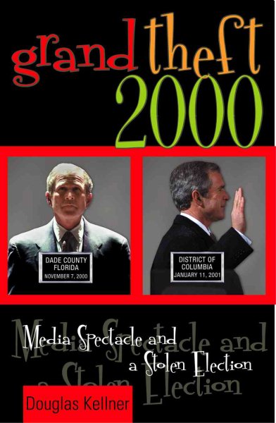 Grand Theft 2000: Media Spectacle and a Stolen Election cover