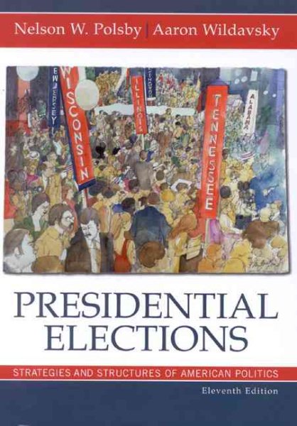 Presidential Elections: Strategies and Structures of American Politics (Presidential Elections: Strategies & Structures of American Politics) cover