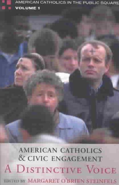 American Catholics and Civic Engagement: A Distinctive Voice (Volume 1) (American Catholics in the Public Square, 1)