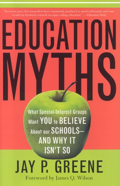 Education Myths: What Special Interest Groups Want You to Believe About Our Schools--And Why It Isn't So cover