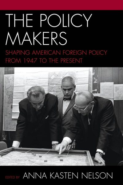 The Policy Makers: Shaping American Foreign Policy from 1947 to the Present cover