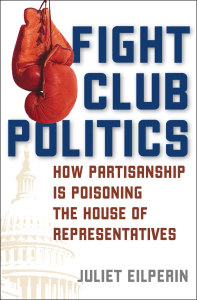 Fight Club Politics: How Partisanship is Poisoning the House of Representatives (Hoover Studies in Politics, Economics, and Society)