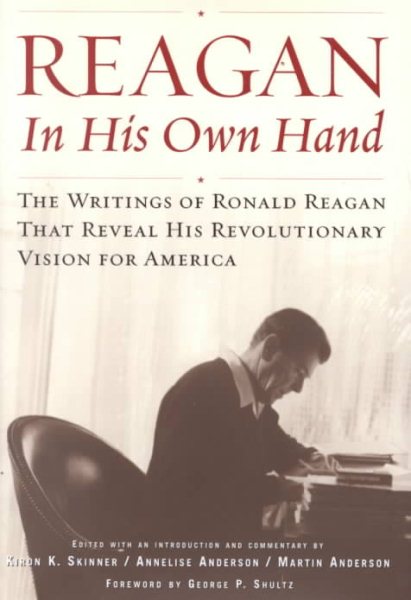 Reagan, In His Own Hand: The Writings of Ronald Reagan that Reveal His Revolutionary Vision for America cover