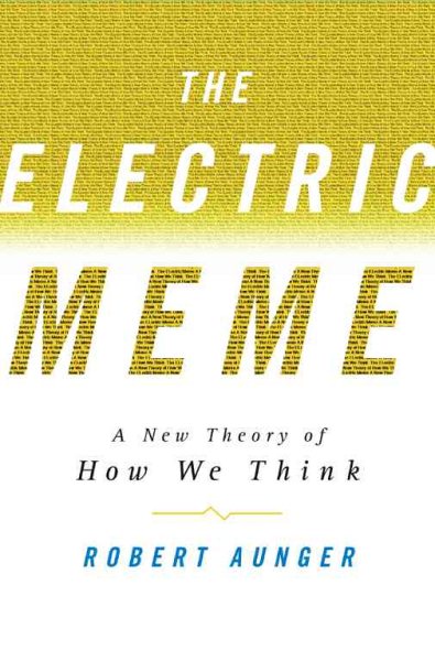 The Electric Meme: A New Theory of How We Think