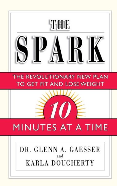 The Spark: The Revolutionary New Plan to Get Fit and Lose Weight-10 Minutes at a Time cover