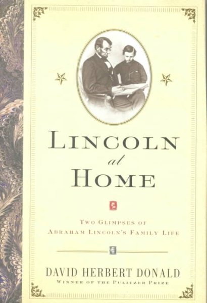Lincoln At Home: Two Glimpses Of Abraham Lincolns Family Life