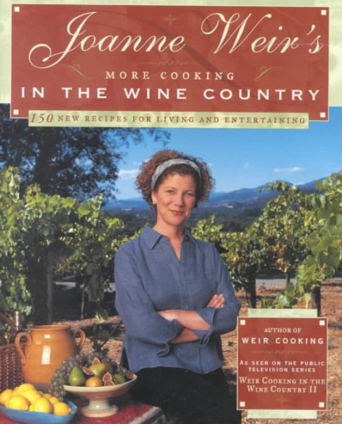 Joanne Weir's More Cooking in the Wine Country: 150 New Recipes for Living and Entertaining cover