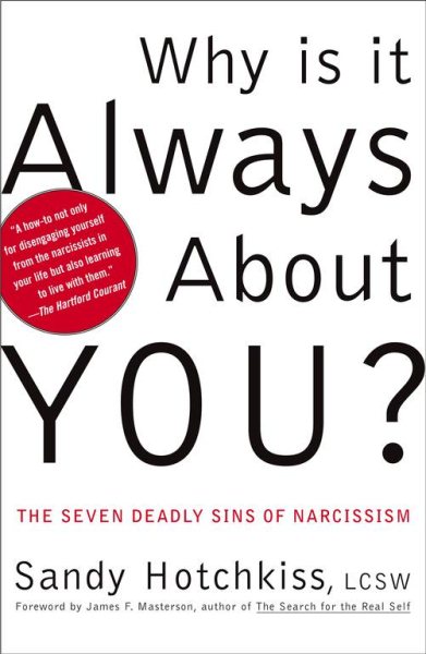 Why Is It Always About You? : The Seven Deadly Sins of Narcissism cover