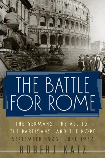 The Battle for Rome: The Germans, the Allies, the Partisans, and the Pope, September 1943-June 1944 cover