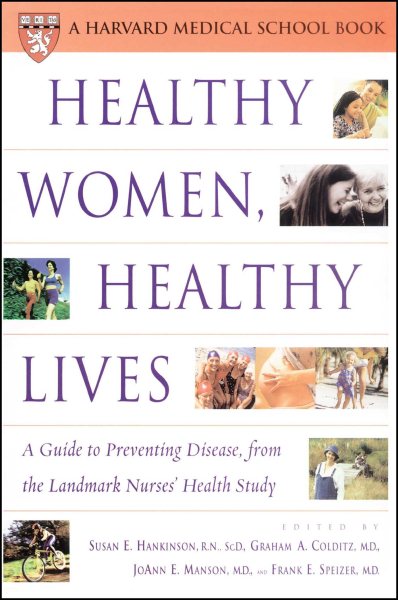Healthy Women, Healthy Lives: A Guide to Preventing Disease, from the Landmark Nurses' Health Study (Harvard Medical School Book) cover