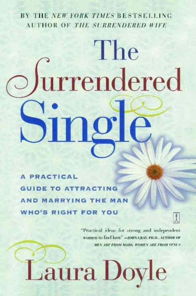 The Surrendered Single: A Practical Guide to Attracting and Marrying the Man Who's Right for You cover