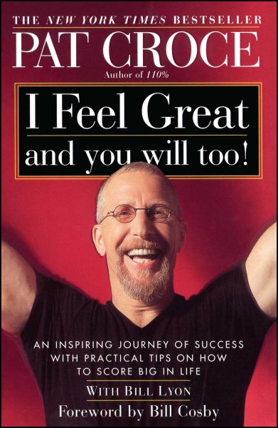 I Feel Great and You Will Too!: An Inspiring Journey of Success with Practical Tips on How to Score Big in Life cover