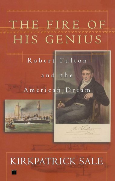 The Fire of His Genius: Robert Fulton and the American Dream cover