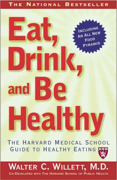 Eat, Drink, and Be Healthy: The Harvard Medical School Guide to Healthy Eating (Harvard Medical School Book)