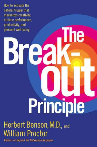 The Breakout Principle: How to Activate the Natural Trigger That Maximizes Creativity, Athletic Performance, Productivity and Personal Well-Being cover
