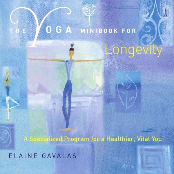 The Yoga Minibook for Longevity: A Specialized Program for a Healthier, Vital You (Yoga Minibook Series) cover
