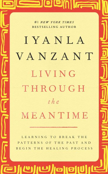 Living Through the Meantime: Learning to Break the Patterns of the Past and Begin the Healing Process cover