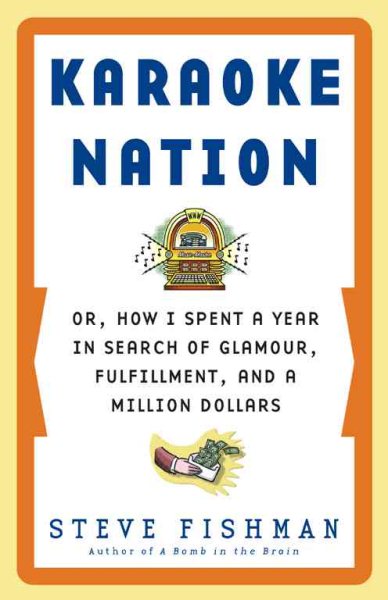 Karaoke Nation: Or, How I Spent a Year in Search of Glamour, Fulfillment, and a Million Dollars