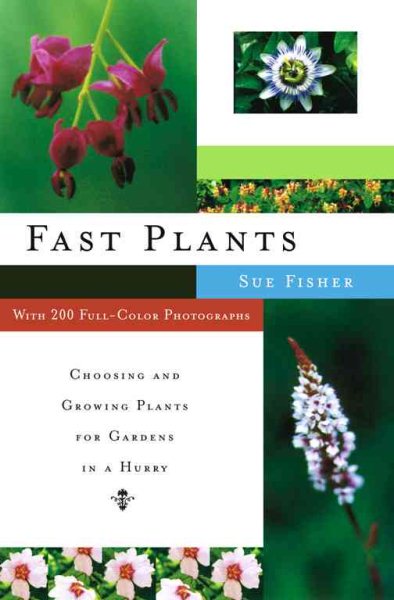 Fast Plants: Choosing and Growing Plants for Gardens in a Hurry cover