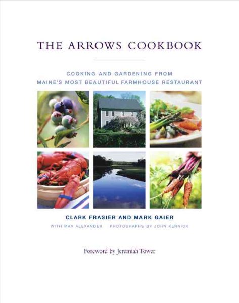 The Arrows Cookbook: Cooking and Gardening from Maine's Most Beautiful Farmhouse Restaurant cover