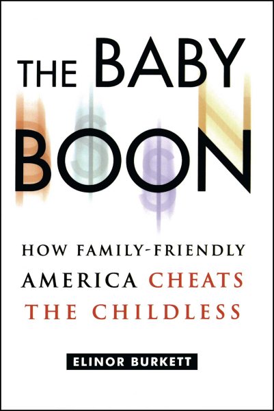 The Baby Boon: How Family-Friendly America Cheats the Childless cover