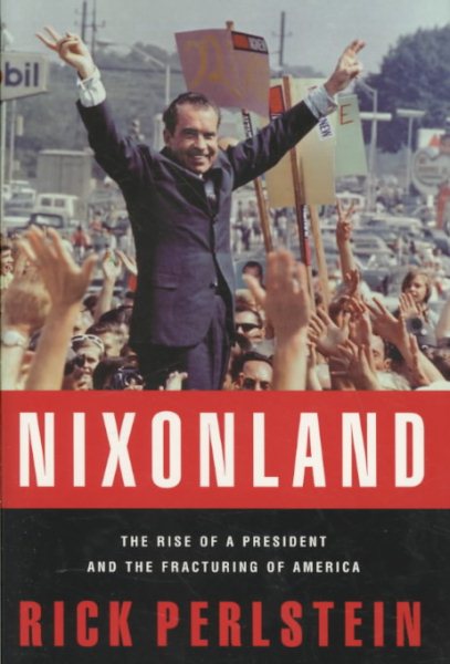Nixonland: The Rise of a President and the Fracturing of America cover