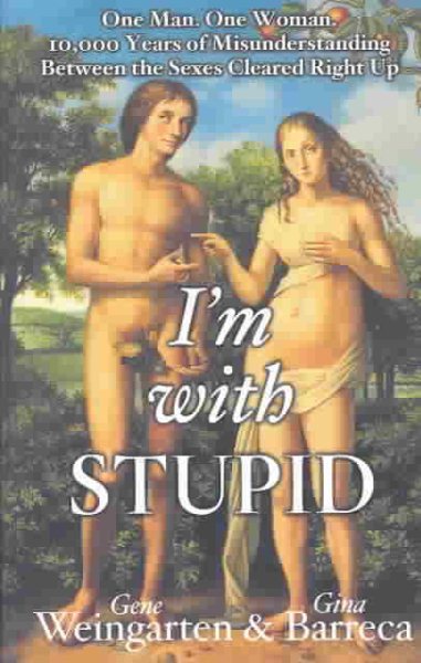 I'm with Stupid: One Man. One Woman. 10,000 Years of Misunderstanding Between the Sexes Cleared Right Up cover