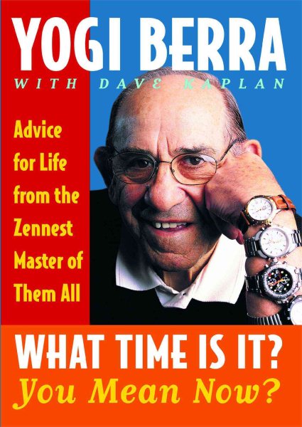 What Time Is It? You Mean Now?: Advice for Life from the Zennest Master of Them All cover
