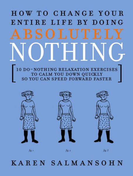 How to Change Your Entire Life By Doing Absolutely Nothing: 10 Do-Nothing Relaxation Exercises to Calm You Down Quickly So You Can Speed Forward Faster cover