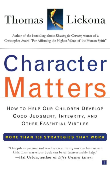 Character Matters: How to Help Our Children Develop Good Judgment, Integrity, and Other Essential Virtues cover