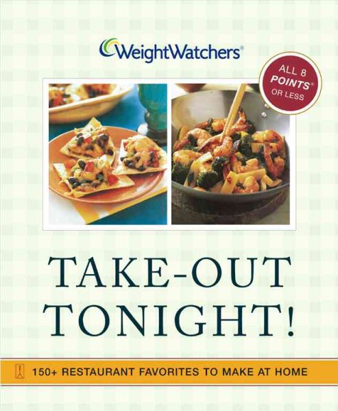 Weight Watchers Take-Out Tonight!: 150+ Restaurant Favorites to Make at Home--All Recipes With POINTS Value of 8 or Less