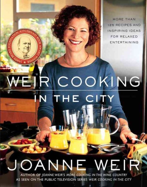 Weir Cooking in the City: More than 125 Recipes and Inspiring Ideas for Relaxed Entertaining cover
