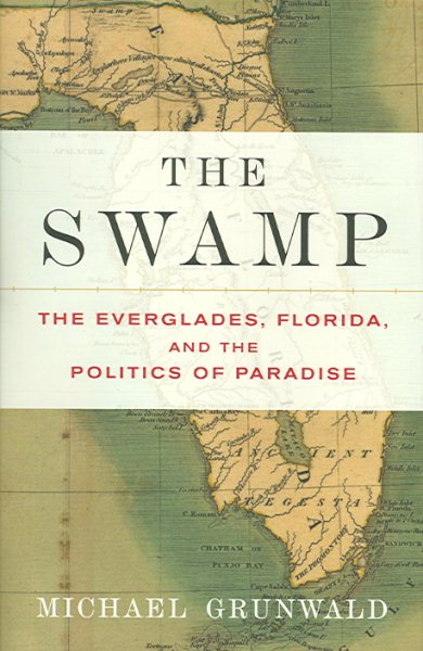 The Swamp: The Everglades, Florida, and the Politics of Paradise cover