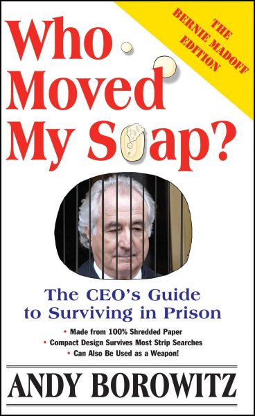 Who Moved My Soap?: The CEO's Guide to Surviving Prison: The Bernie Madoff Edition cover