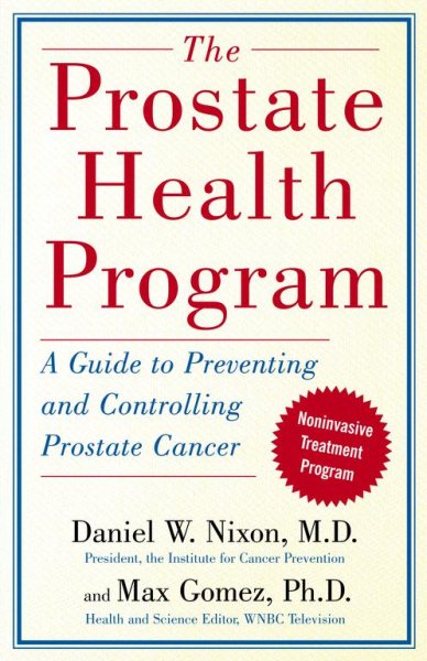 The Prostate Health Program: A Guide to Preventing and Controlling Prostate Cancer